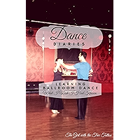 Dance Diaries: Learning Ballroom Dance: What I Wish I Had Known book cover Dance Diaries: Learning Ballroom Dance: What I Wish I Had Known book cover