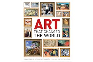 Art That Changed the World: Transformative Art Movements and the Paintings That Inspired Them (DK Timelines)