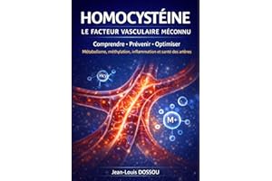 HOMOCYSTÉINE — LE FACTEUR VASCULAIRE MÉCONNU : Comprendre – Prévenir – Optimiser. Métabolisme, méthylation, inflammation et s