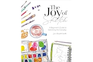 The Joy of Sketch: A Beginner's Guide to Sketching the Everyday