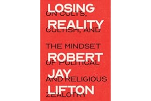 Losing Reality: On Cults, Cultism, and the Mindset of Political and Religious Zealotry