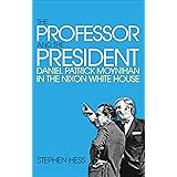 The Professor and the President: Daniel Patrick Moynihan in the Nixon White House
