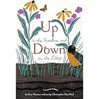 Up in the Garden and Down in the Dirt: (Nature Book for Kids, Gardening and Vegetable Planting, Outdoor Nature Book)