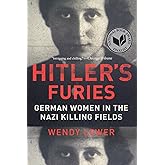 Hitler's Furies: German Women in the Nazi Killing Fields