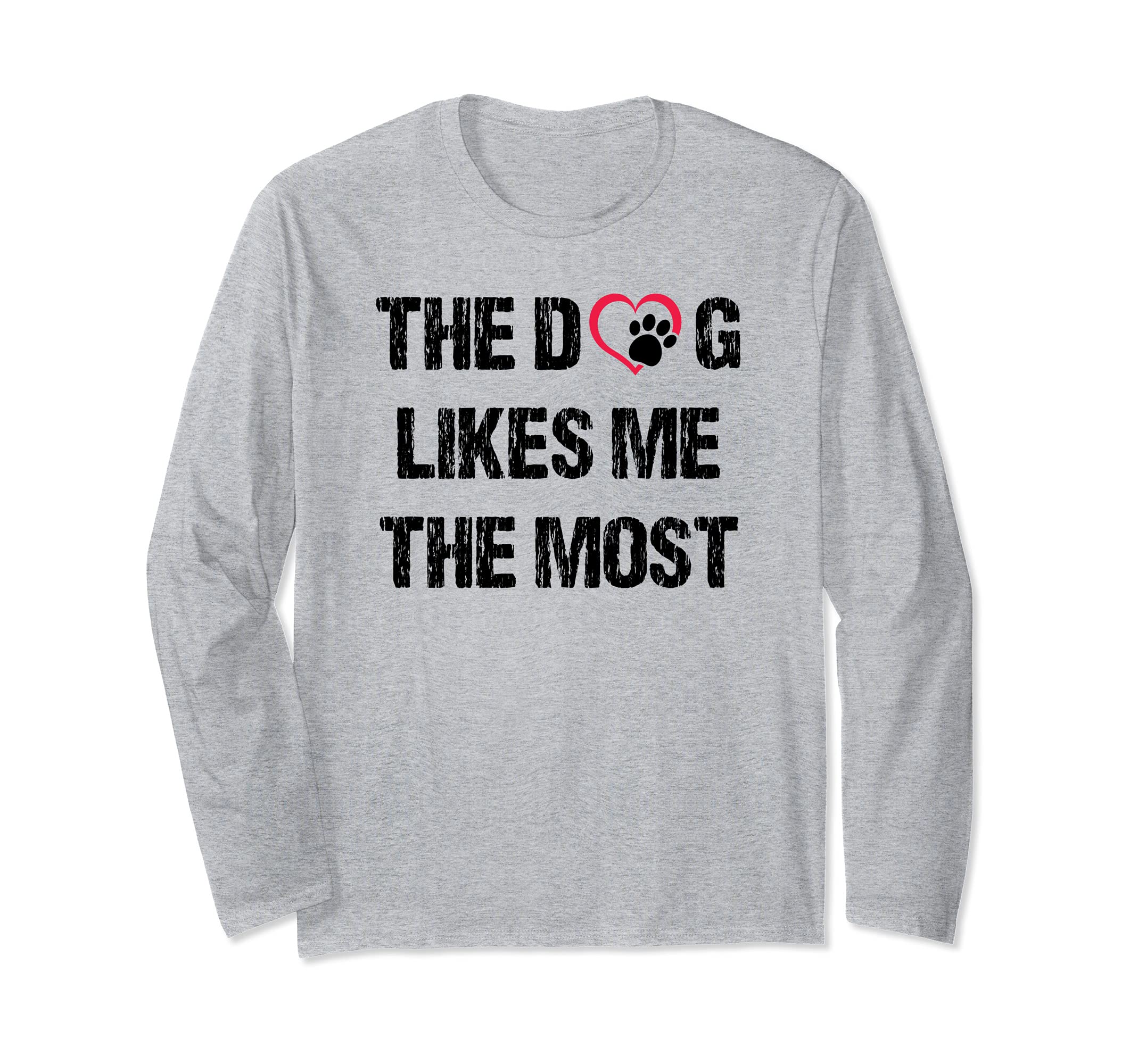 The Dog Likes Me The Most Dog Dad Father Dog Mom Gift Long Sleeve T-Shirt