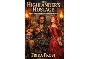 THE HIGHLANDER’S HOSTAGE. A DARK HIGHLANDER FORCED MARRIAGE ROMANCE: His captive. His enemy. His to break. Enemies to Lovers 