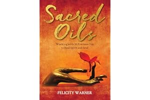 Sacred Oils: Working with 20 Precious Oils to Heal Spirit and Soul