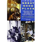 The Great Good Place: Cafes, Coffee Shops, Bookstores, Bars, Hair Salons, and Other Hangouts at the Heart of a Community