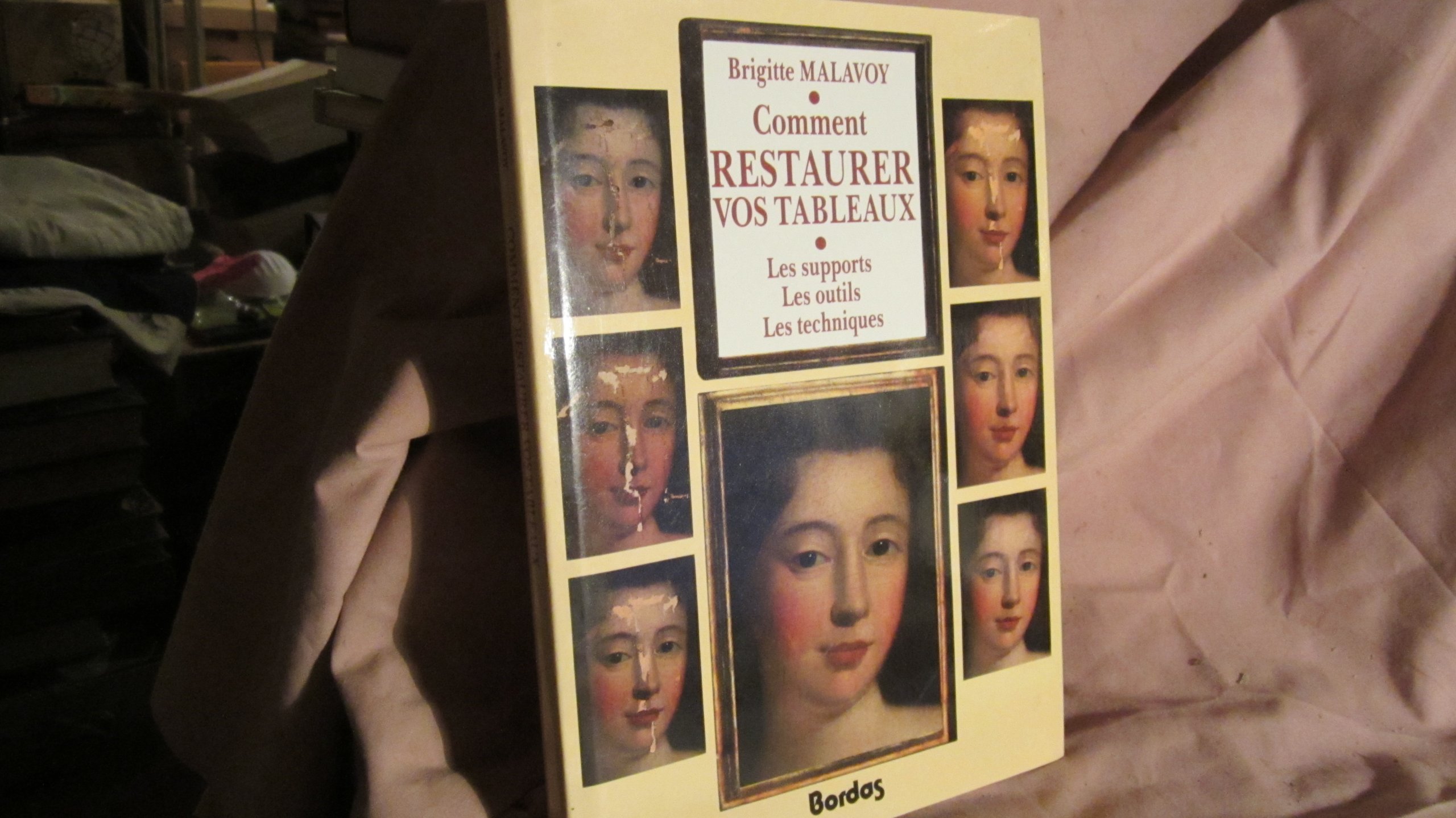 Comment Restaurer Vos Tableaux Les Supports Les Outils Les Techniques 9782040163884 Amazon Com Books