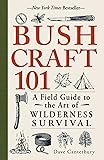 Bushcraft 101: A Field Guide to the Art of Wilderness Survival
