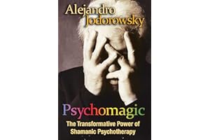Psychomagic: The Transformative Power of Shamanic Psychotherapy