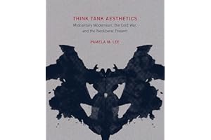 Think Tank Aesthetics: Midcentury Modernism, the Cold War, and the Neoliberal Present (Mit Press)