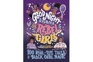 Good Night Stories for Rebel Girls: 100 Real-Life Tales of Black Girl Magic