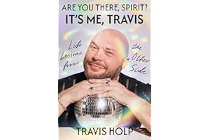 Are You There, Spirit? It’s Me, Travis: Life Lessons from the Other Side