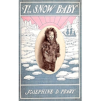 THE SNOW BABY: A TRUE STORY WITH TRUE PICTURES book cover THE SNOW BABY: A TRUE STORY WITH TRUE PICTURES book cover