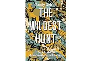 The Wildest Hunt: True Stories of Game Wardens and Poachers