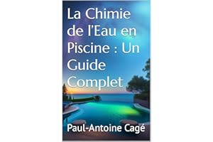 La Chimie de l’Eau en Piscine : Un Guide Complet (French Edition)