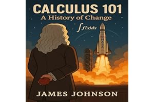 Calculus 101: A History of Change (How We Figured It Out)