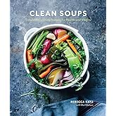 Clean Soups: Simple, Nourishing Recipes for Health and Vitality [A Cookbook]