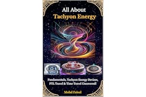 All About Tachyon Energy: Fundamentals, Tachyon Energy Devices, FTL Travel & Time Travel Uncovered! (Orgone, Orgonite & Tachy