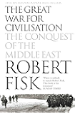The Great War for Civilisation: The Conquest of the Middle East