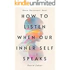 How to Listen When Our Inner Self Speaks: Know. Reconnect. Heal.