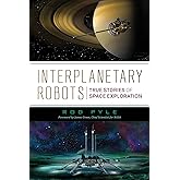Interplanetary Robots: True Stories of Space Exploration