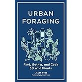 Urban Foraging: Find, Gather, and Cook 50 Wild Plants