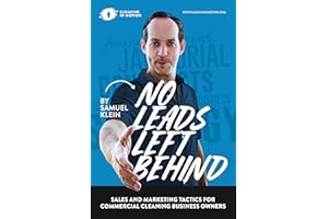 No leads Left Behind: Sales and Marketing tactics for commercial cleaning business owners.
