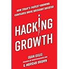 Hacking Growth: How Today's Fastest-Growing Companies Drive Breakout Success