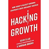 Hacking Growth: How Today's Fastest-Growing Companies Drive Breakout Success