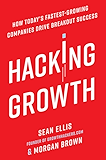 Hacking Growth: How Today's Fastest-Growing Companies Drive Breakout Success