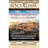 Socialism: The Real History from Plato to the Present: How the Deep State Capitalizes on Crises to Consolidate Control