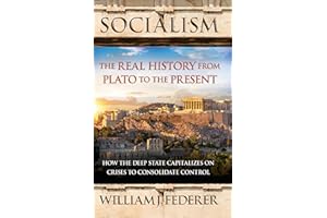 Socialism: The Real History from Plato to the Present: How the Deep State Capitalizes on Crises to Consolidate Control