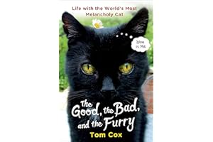 The Good, the Bad, and the Furry: Life with the World's Most Melancholy Cat