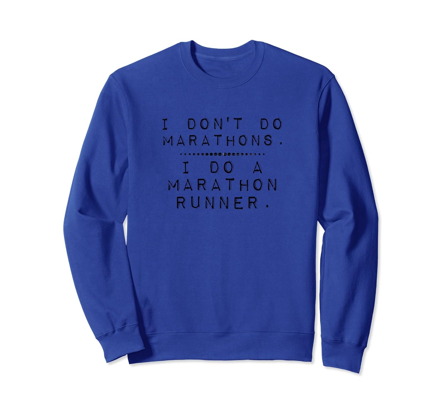 I Don't Do Marathons I Do A Marathon Runner Funny Sweatshirt-anz
