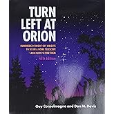 Turn Left At Orion: Hundreds of Night Sky Objects to See in a Home Telescope - and How to Find Them