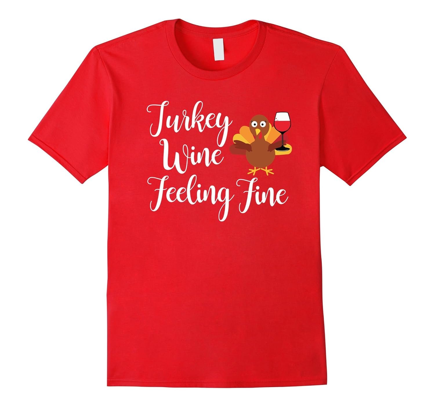 Turkey Wine Feeling Fine T-Shirt for Thanksgiving-ANZ