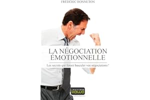 La négocation émotionnelle: Les secrets qui feront basculer vos négociations (French Edition)