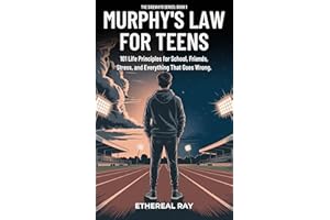 Murphy’s Law For Teens: 101 Life Principles for School, Friends, Stress, and Everything That Goes Wrong (The Sideways Series 