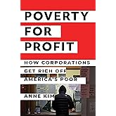 Poverty for Profit: How Corporations Get Rich off America’s Poor