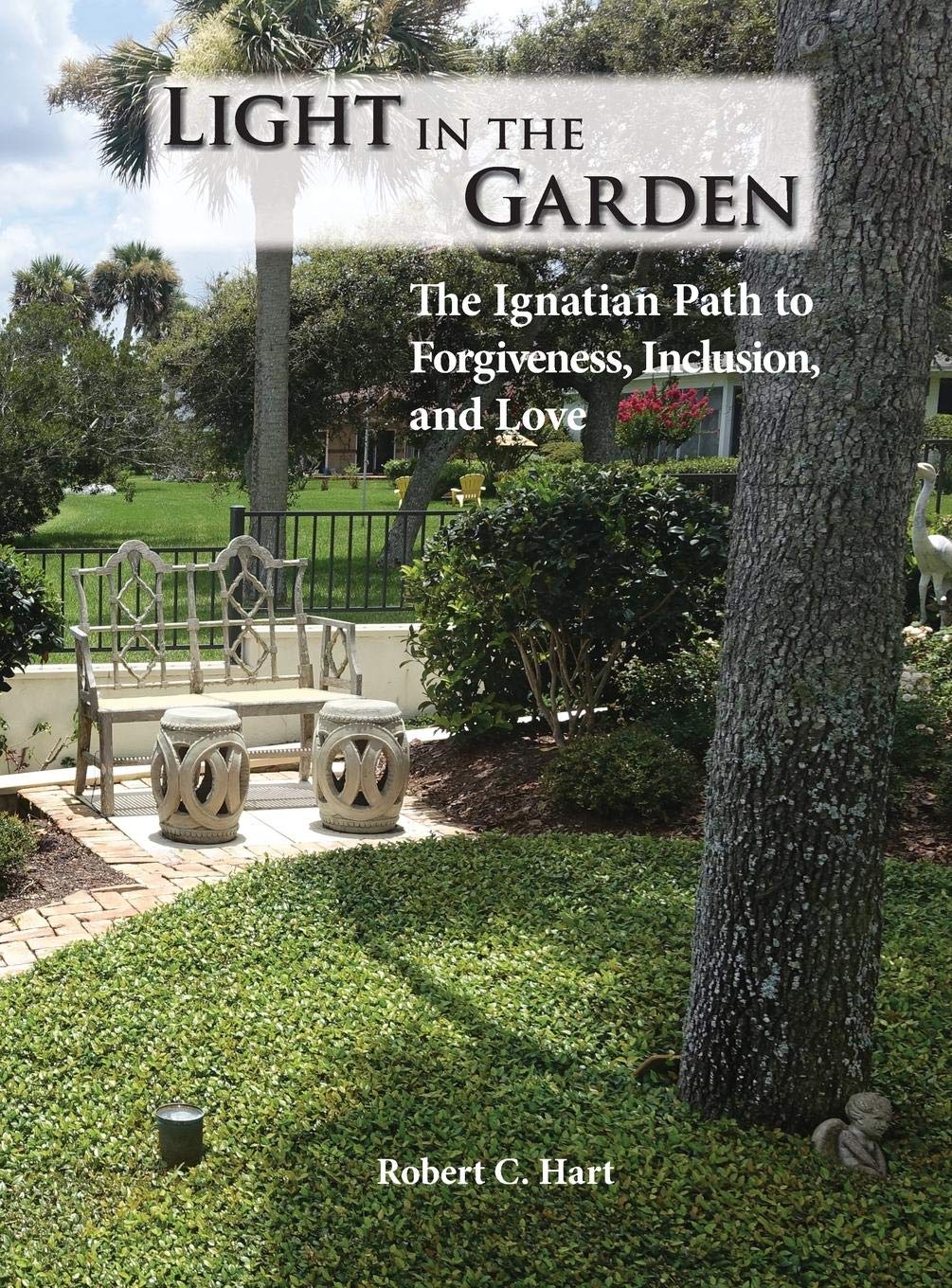 Light In The Garden The Ignatian Path To Forgiveness Inclusion