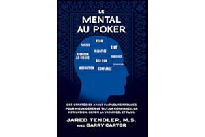 Le Mental Au Poker: Des stratégies ayant fait leurs preuves pour mieux gérer le tilt, la confiance, la motivation, gérer la v