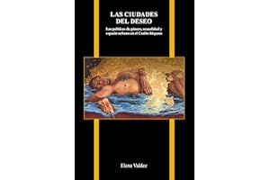 Las ciudades del deseo: Las políticas de género, sexualidad y espacio urbano en el Caribe hispano (Purdue Studies in Romance 