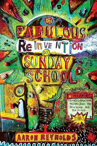 Download The Fabulous Reinvention of Sunday School: Transformational Techniques for Reaching and Teaching Kids PDF