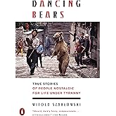 Dancing Bears: True Stories of People Nostalgic for Life Under Tyranny