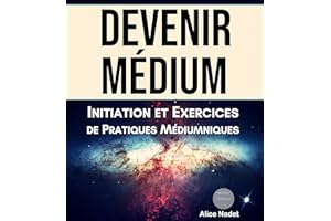 Devenir Médium : Initiation et Exercices de Pratiques Médiumniques (French Edition)