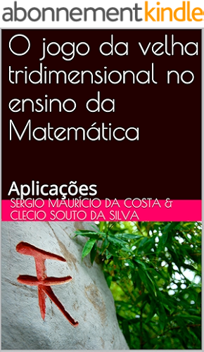 Download O jogo da velha tridimensional no ensino da Matemática: Aplicações (Portuguese Edition) PDF