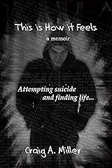 This is How it Feels: A Memoir of Attempting Suicide and Finding Life Kindle Edition