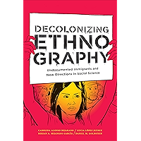 Decolonizing Ethnography: Undocumented Immigrants and New Directions in Social Science book cover